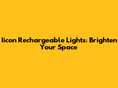 Iicon Rechargeable Lights: Brighten Your Space