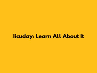 Iicuday: Learn All About It