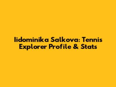 Iidominika Salkova: Tennis Explorer Profile & Stats