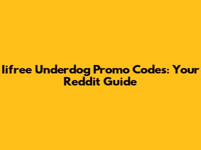 Iifree Underdog Promo Codes: Your Reddit Guide