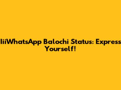IiiWhatsApp Balochi Status: Express Yourself!