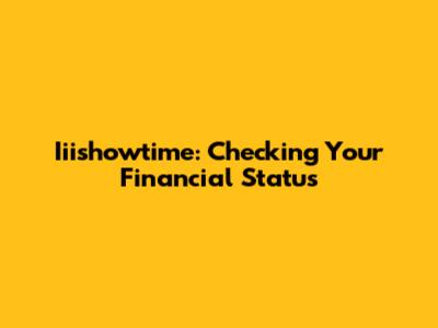 Iiishowtime: Checking Your Financial Status