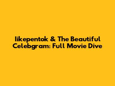 Iikepentok & The Beautiful Celebgram: Full Movie Dive