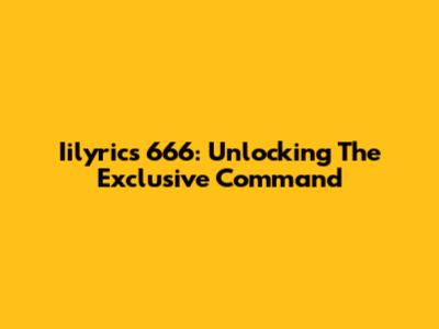 Iilyrics 666: Unlocking The Exclusive Command