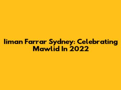 Iiman Farrar Sydney: Celebrating Mawlid In 2022