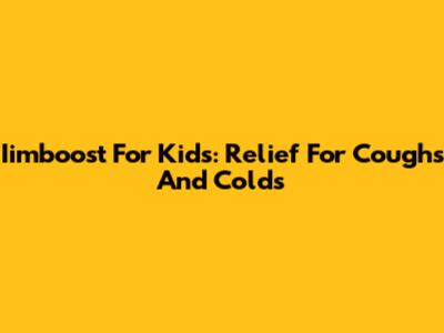 Iimboost For Kids: Relief For Coughs And Colds