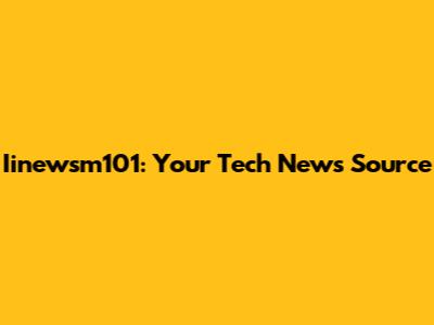 Iinewsm101: Your Tech News Source