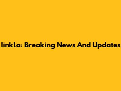 Iinkla: Breaking News And Updates
