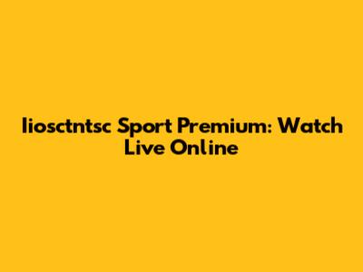 Iiosctntsc Sport Premium: Watch Live Online