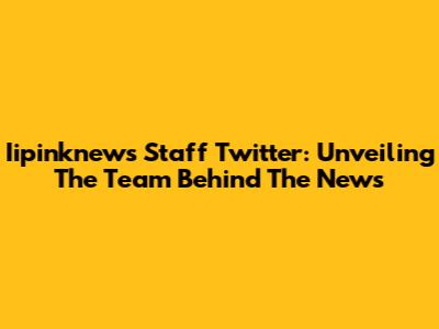 Iipinknews Staff Twitter: Unveiling The Team Behind The News