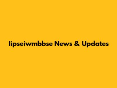 Iipseiwmbbse News & Updates