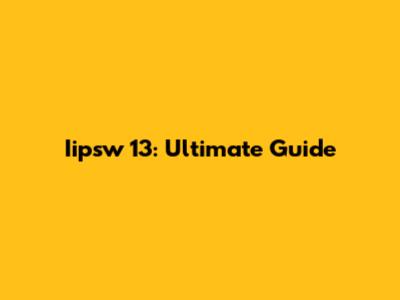Iipsw 13: Ultimate Guide