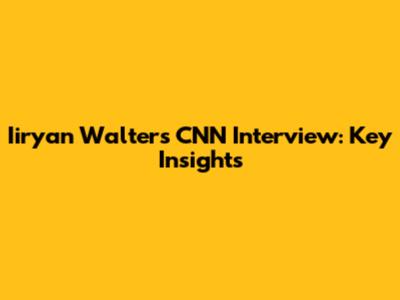 Iiryan Walters' CNN Interview: Key Insights