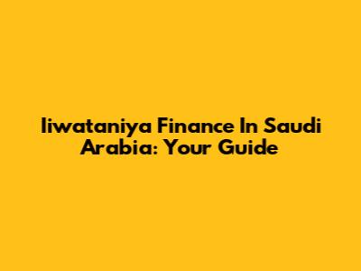 Iiwataniya Finance In Saudi Arabia: Your Guide