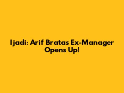 Ijadi: Arif Brata's Ex-Manager Opens Up!