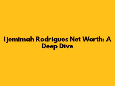 Ijemimah Rodrigues' Net Worth: A Deep Dive