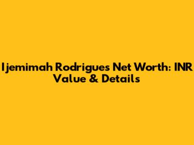 Ijemimah Rodrigues Net Worth: INR Value & Details