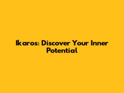 Ikaros: Discover Your Inner Potential