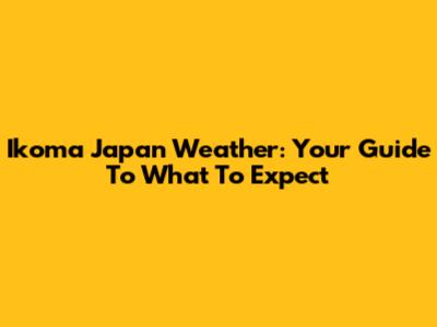 Ikoma Japan Weather: Your Guide To What To Expect