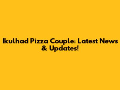 Ikulhad Pizza Couple: Latest News & Updates!