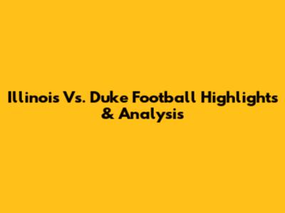 Illinois Vs. Duke Football Highlights & Analysis