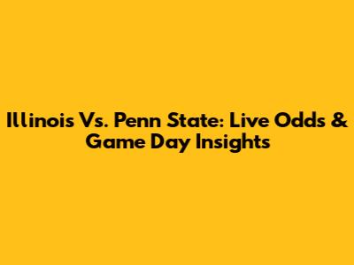 Illinois Vs. Penn State: Live Odds & Game Day Insights