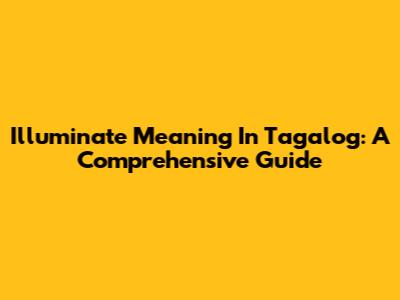 Illuminate Meaning In Tagalog: A Comprehensive Guide