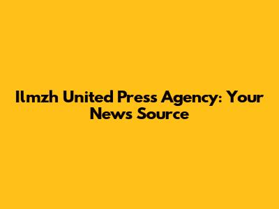 Ilmzh United Press Agency: Your News Source