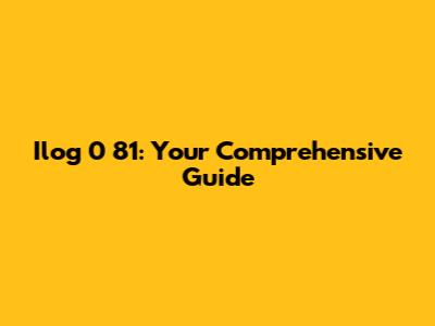 Ilog 0 81: Your Comprehensive Guide