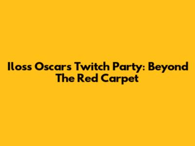 Ilos's Oscars Twitch Party: Beyond The Red Carpet
