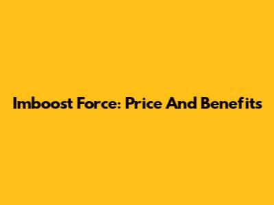 Imboost Force: Price And Benefits