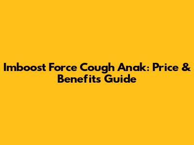 Imboost Force Cough Anak: Price & Benefits Guide