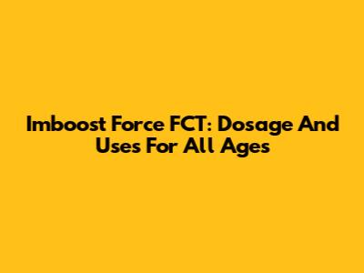 Imboost Force FCT: Dosage And Uses For All Ages
