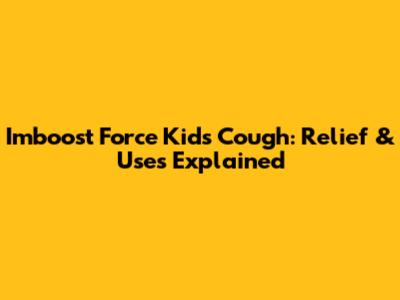 Imboost Force Kids Cough: Relief & Uses Explained