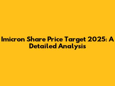 Imicron Share Price Target 2025: A Detailed Analysis