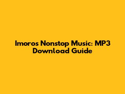 Imoro's Nonstop Music: MP3 Download Guide