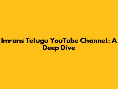 Imran's Telugu YouTube Channel: A Deep Dive