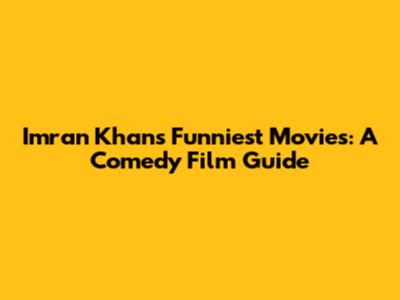 Imran Khan's Funniest Movies: A Comedy Film Guide
