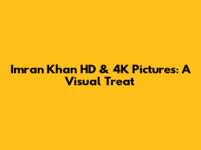 Imran Khan HD & 4K Pictures: A Visual Treat