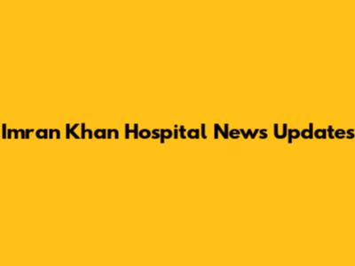 Imran Khan Hospital News Updates