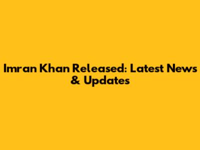 Imran Khan Released: Latest News & Updates