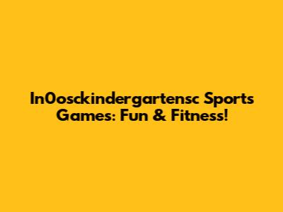 In0osckindergartensc Sports Games: Fun & Fitness!