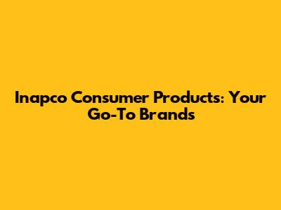 Inapco Consumer Products: Your Go-To Brands