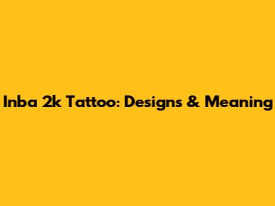 Inba 2k Tattoo: Designs & Meaning