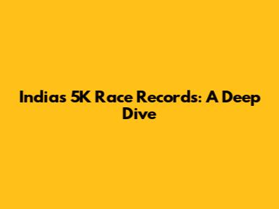 India's 5K Race Records: A Deep Dive