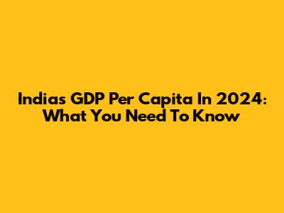 India's GDP Per Capita In 2024: What You Need To Know