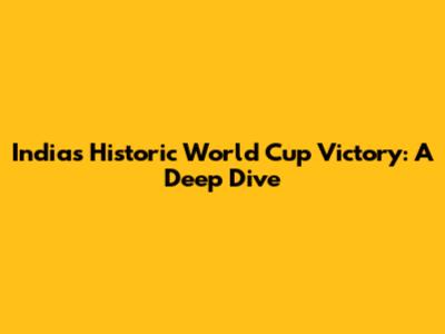 India's Historic World Cup Victory: A Deep Dive