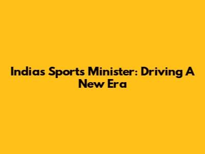 India's Sports Minister: Driving A New Era