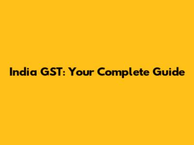 India GST: Your Complete Guide