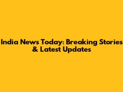 India News Today: Breaking Stories & Latest Updates
